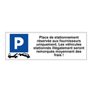 Place de stationnement réservée aux fournisseurs uniquement. Les véhicules stationnés illégalement seront remorqués moyennant des frais !
