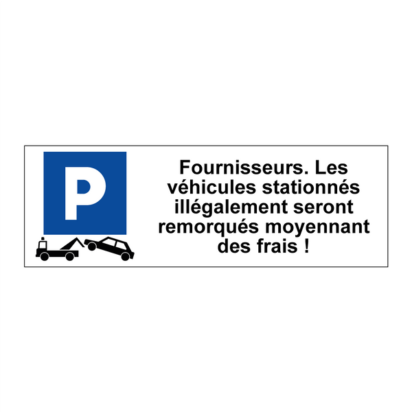 Fournisseurs. Les véhicules stationnés illégalement seront remorqués moyennant des frais !