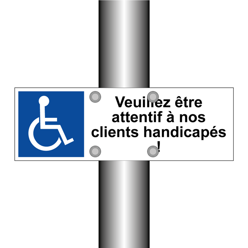 Veuillez être attentif à nos clients handicapés !