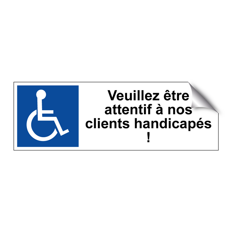 Veuillez être attentif à nos clients handicapés !