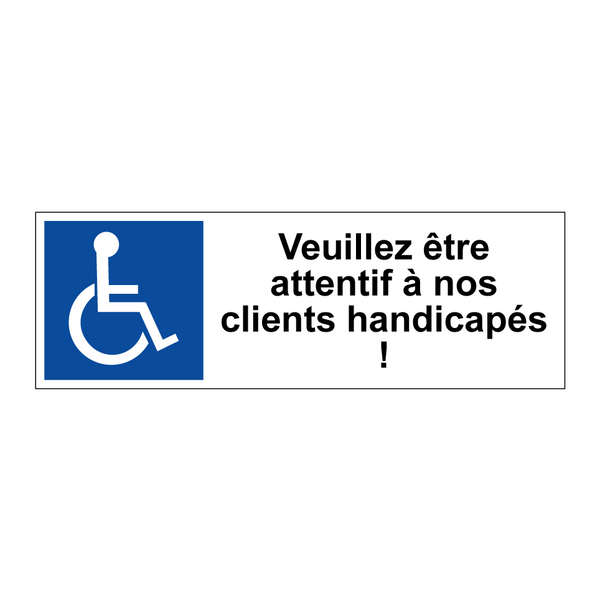 Veuillez être attentif à nos clients handicapés !