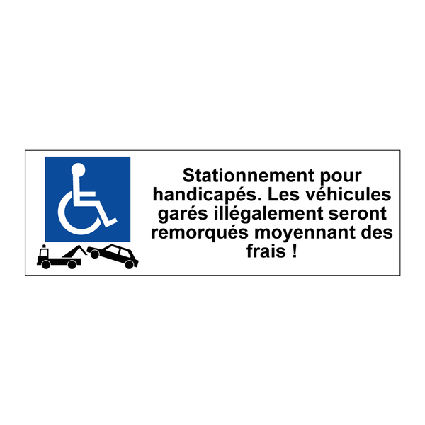Stationnement pour handicapés. Les véhicules garés illégalement seront remorqués moyennant des frais !