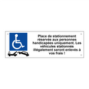 Place de stationnement réservée aux personnes handicapées uniquement. Les véhicules stationnés illégalement seront enlevés à vos frais !