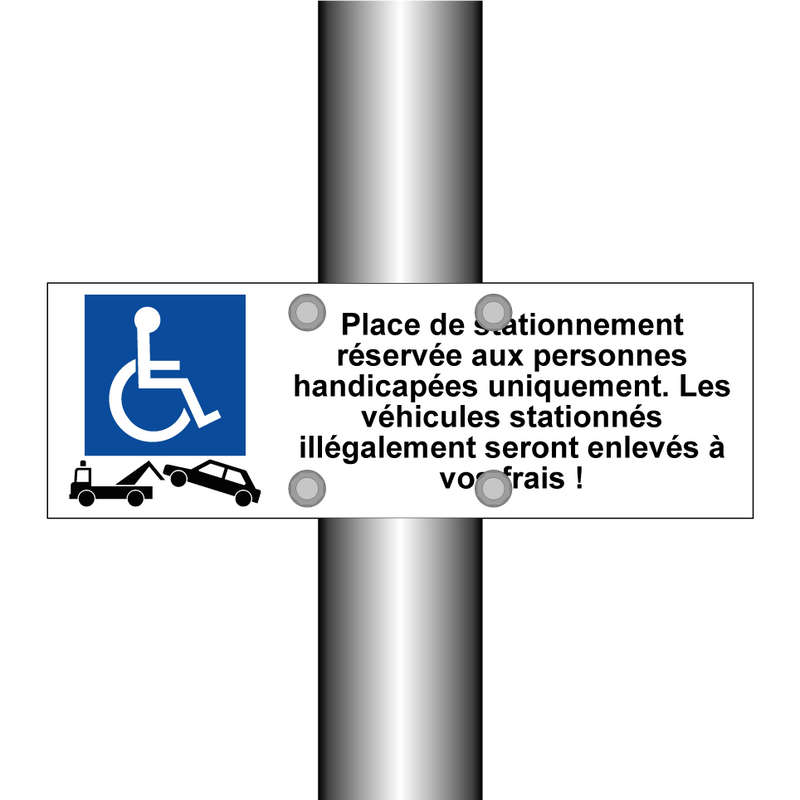 Place de stationnement réservée aux personnes handicapées uniquement. Les véhicules stationnés illégalement seront enlevés à vos frais !