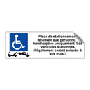 Place de stationnement réservée aux personnes handicapées uniquement. Les véhicules stationnés illégalement seront enlevés à vos frais !