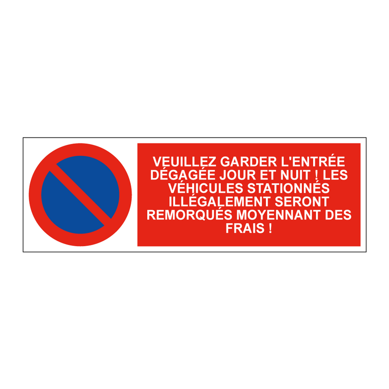 Veuillez garder l'entrée dégagée jour et nuit ! Les véhicules stationnés illégalement seront remorqués moyennant des frais !