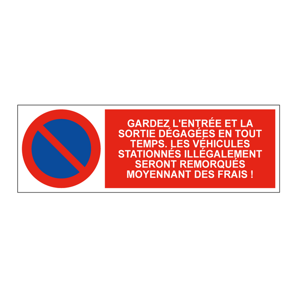 Gardez l'entrée et la sortie dégagées en tout temps. Les véhicules stationnés illégalement seront remorqués moyennant des frais !