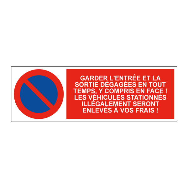 Garder l'entrée et la sortie dégagées en tout temps, y compris en face ! Les véhicules stationnés illégalement seront enlevés à vos frais !
