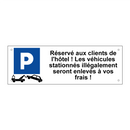 Réservé aux clients de l'hôtel ! Les véhicules stationnés illégalement seront enlevés à vos frais !
