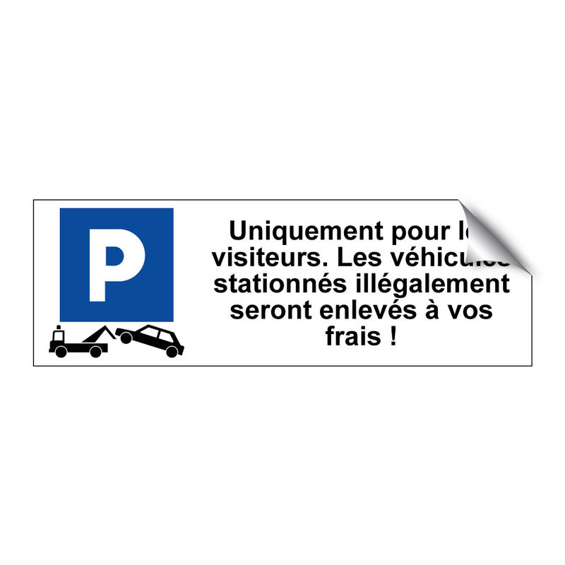 Uniquement pour les visiteurs. Les véhicules stationnés illégalement seront enlevés à vos frais !
