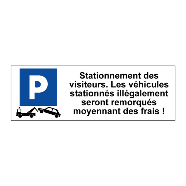 Stationnement des visiteurs. Les véhicules stationnés illégalement seront remorqués moyennant des frais !