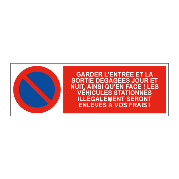 Garder l'entrée et la sortie dégagées jour et nuit, ainsi qu'en face ! Les véhicules stationnés illégalement seront enlevés à vos frais !