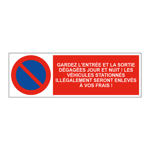 Gardez l'entrée et la sortie dégagées jour et nuit ! Les véhicules stationnés illégalement seront enlevés à vos frais !
