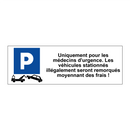 Uniquement pour les médecins d'urgence. Les véhicules stationnés illégalement seront remorqués moyennant des frais !