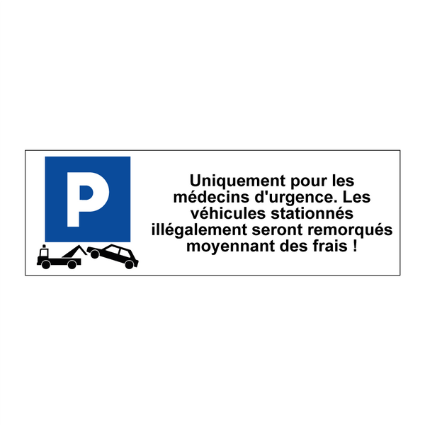 Uniquement pour les médecins d'urgence. Les véhicules stationnés illégalement seront remorqués moyennant des frais !