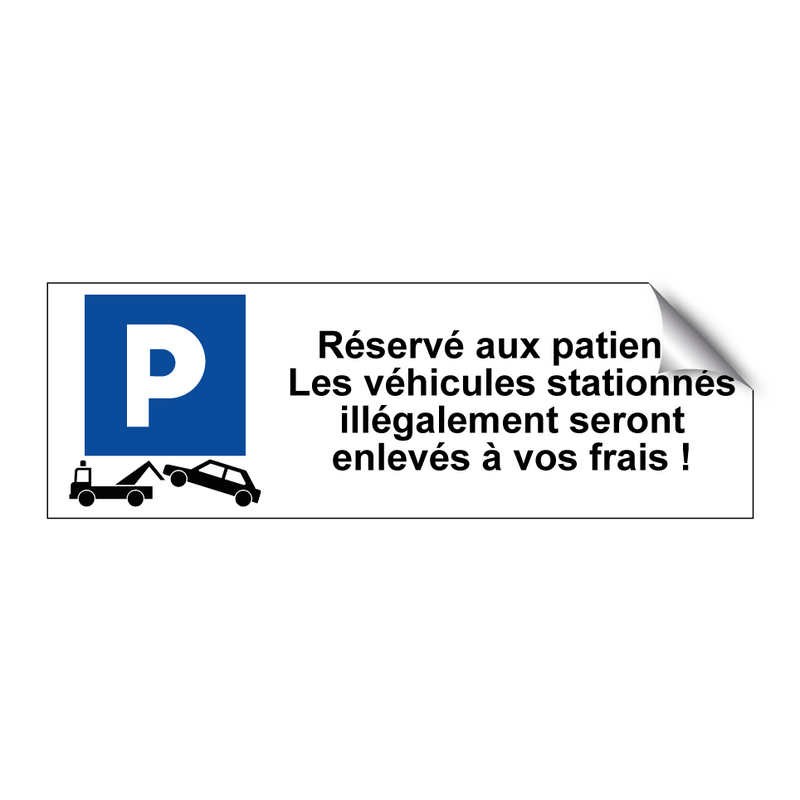 Réservé aux patients. Les véhicules stationnés illégalement seront enlevés à vos frais !