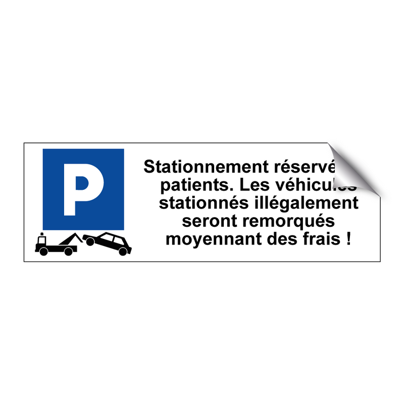 Stationnement réservé aux patients. Les véhicules stationnés illégalement seront remorqués moyennant des frais !