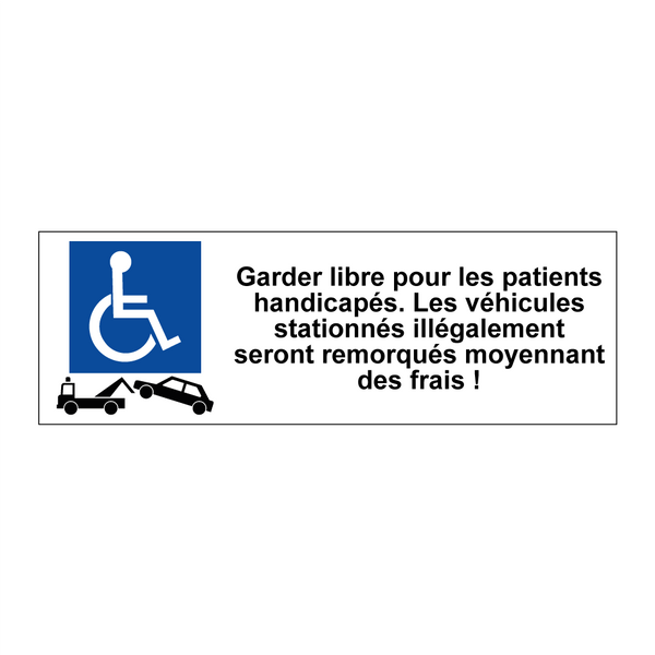 Garder libre pour les patients handicapés. Les véhicules stationnés illégalement seront remorqués moyennant des frais !