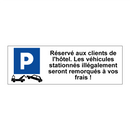 Réservé aux clients de l'hôtel. Les véhicules stationnés illégalement seront remorqués à vos frais !