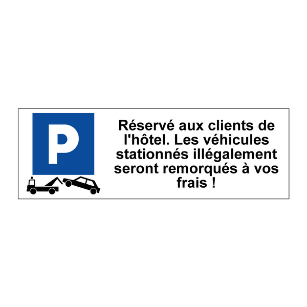 Réservé aux clients de l'hôtel. Les véhicules stationnés illégalement seront remorqués à vos frais !
