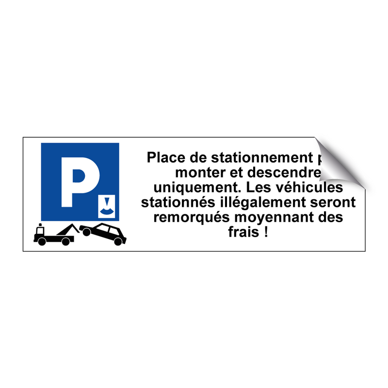 Place de stationnement pour monter et descendre uniquement. Les véhicules stationnés illégalement seront remorqués moyennant des frais !