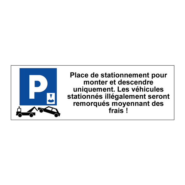 Place de stationnement pour monter et descendre uniquement. Les véhicules stationnés illégalement seront remorqués moyennant des frais !