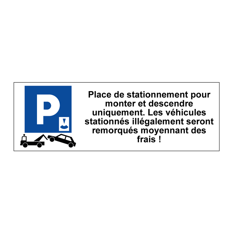 Place de stationnement pour monter et descendre uniquement. Les véhicules stationnés illégalement seront remorqués moyennant des frais !