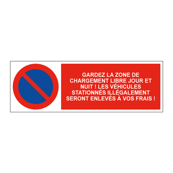 Gardez la zone de chargement libre jour et nuit ! Les véhicules stationnés illégalement seront enlevés à vos frais !