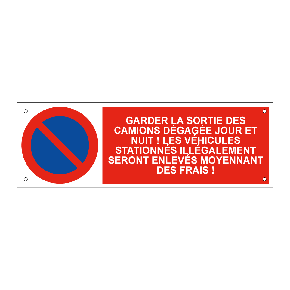 Garder la sortie des camions dégagée jour et nuit ! Les véhicules stationnés illégalement seront enlevés moyennant des frais !