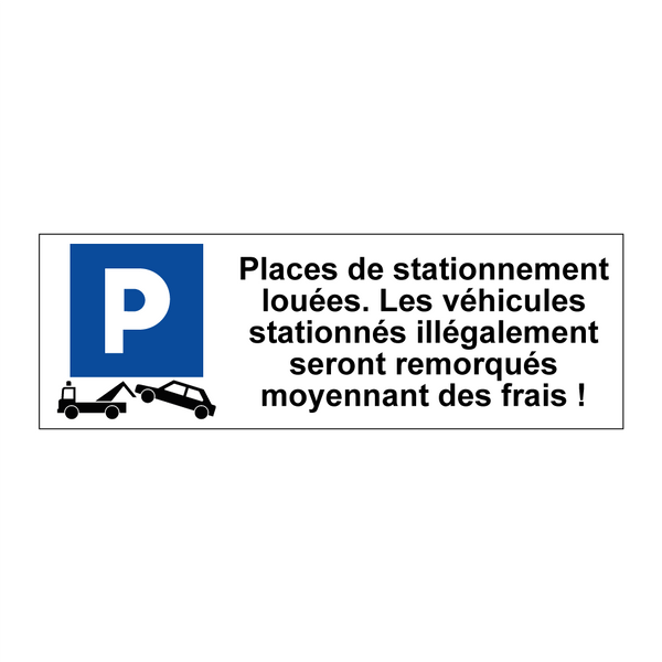 Places de stationnement louées. Les véhicules stationnés illégalement seront remorqués moyennant des frais !