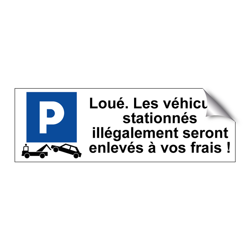 Loué. Les véhicules stationnés illégalement seront enlevés à vos frais !