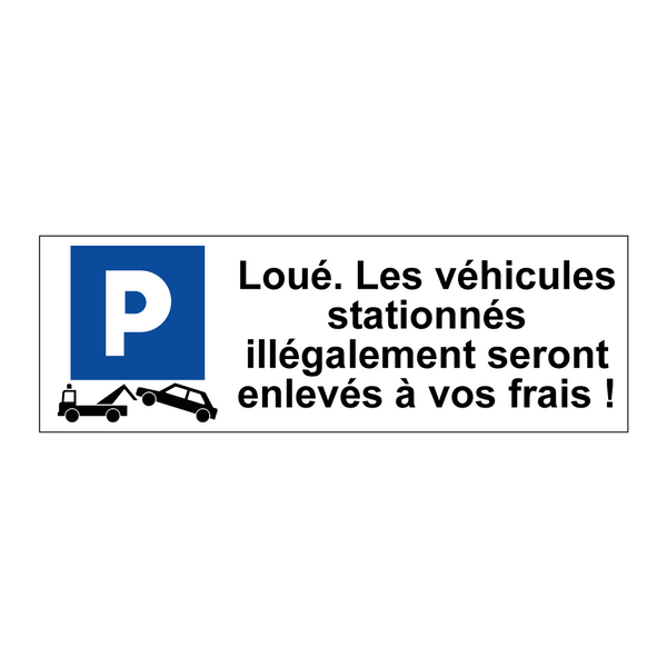 Loué. Les véhicules stationnés illégalement seront enlevés à vos frais !