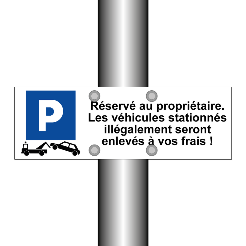 Réservé au propriétaire. Les véhicules stationnés illégalement seront enlevés à vos frais !
