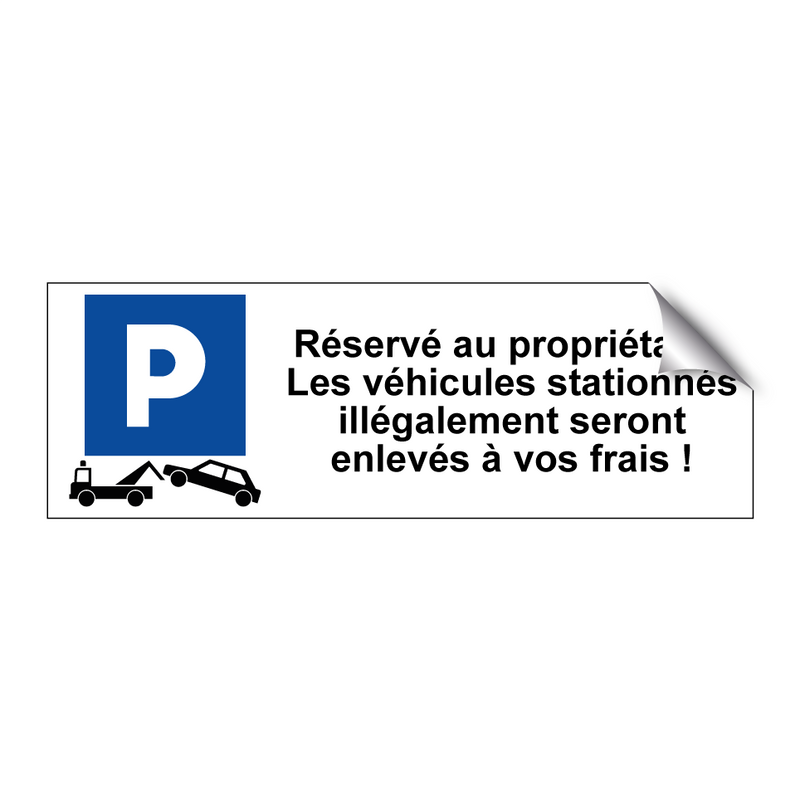 Réservé au propriétaire. Les véhicules stationnés illégalement seront enlevés à vos frais !