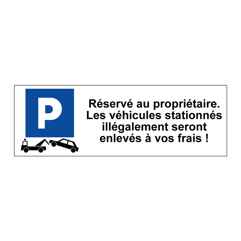 Réservé au propriétaire. Les véhicules stationnés illégalement seront enlevés à vos frais !