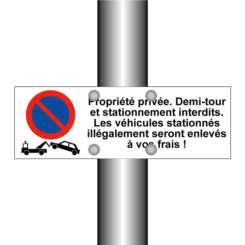Propriété privée. Demi-tour et stationnement interdits. Les véhicules stationnés illégalement seront enlevés à vos frais !