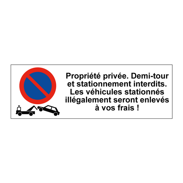 Propriété privée. Demi-tour et stationnement interdits. Les véhicules stationnés illégalement seront enlevés à vos frais !