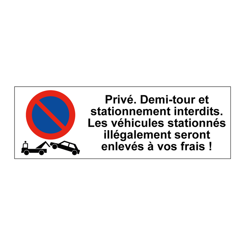 Privé. Demi-tour et stationnement interdits. Les véhicules stationnés illégalement seront enlevés à vos frais !
