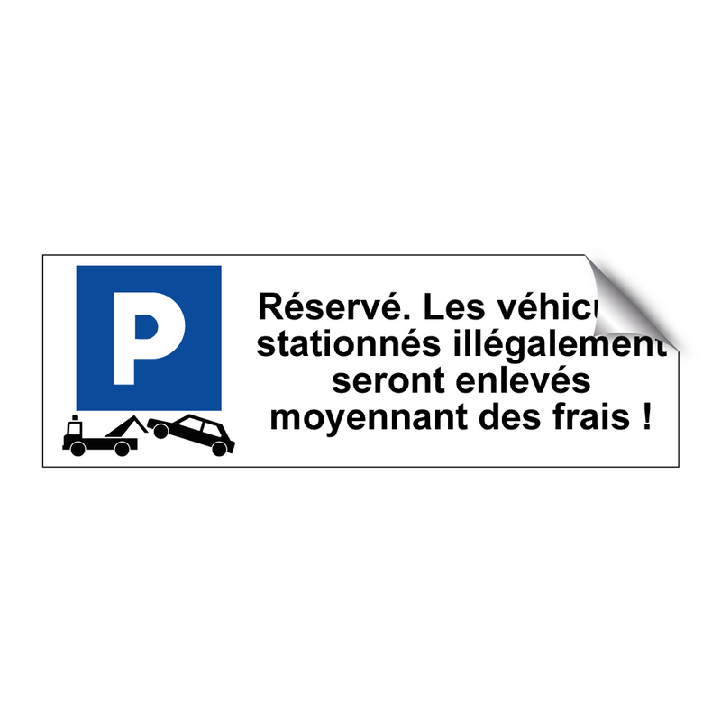 Réservé. Les véhicules stationnés illégalement seront enlevés moyennant des frais !