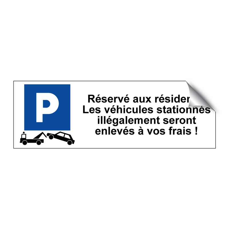 Réservé aux résidents. Les véhicules stationnés illégalement seront enlevés à vos frais !