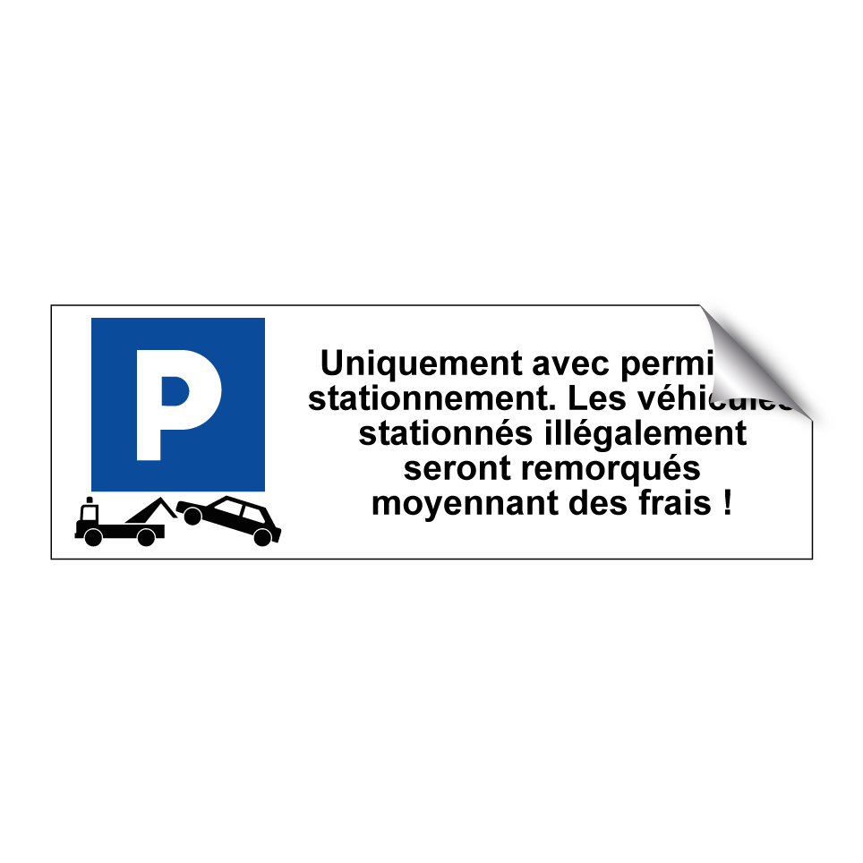 Uniquement avec permis de stationnement. Les véhicules stationnés illégalement seront remorqués moyennant des frais !