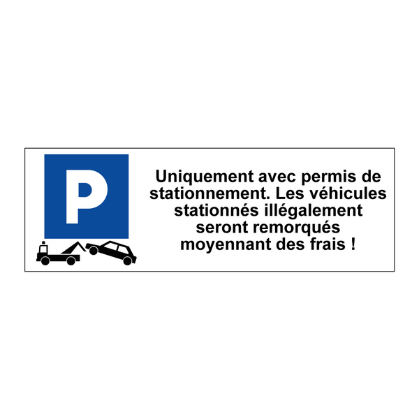 Uniquement avec permis de stationnement. Les véhicules stationnés illégalement seront remorqués moyennant des frais !
