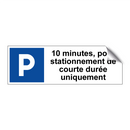10 minutes, pour stationnement de courte durée uniquement
