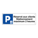 Réservé aux clients Stationnement maximum 2 heures