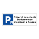 Réservé aux clients Stationnement maximum 2 heures