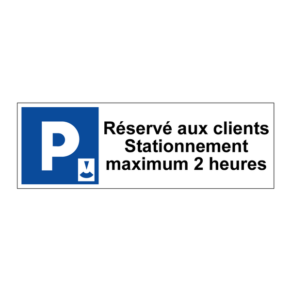 Réservé aux clients Stationnement maximum 2 heures
