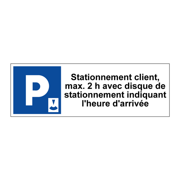 Stationnement client, max. 2 h avec disque de stationnement indiquant l'heure d'arrivée