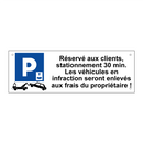 Réservé aux clients, stationnement 30 min. Les véhicules en infraction seront enlevés aux frais du propriétaire !