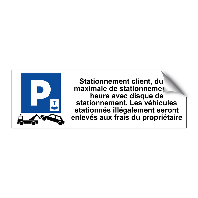 Stationnement client, durée maximale de stationnement : 1 heure avec disque de stationnement. Les véhicules stationnés illégalement seront enlevés aux frais du propriétaire