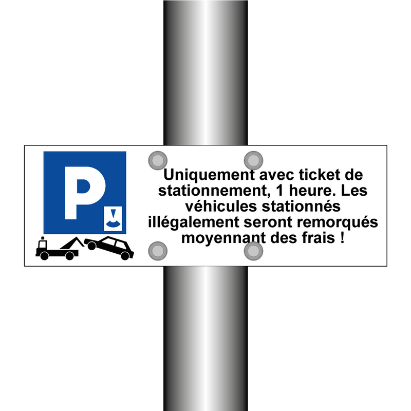 Uniquement avec ticket de stationnement, 1 heure. Les véhicules stationnés illégalement seront remorqués moyennant des frais !